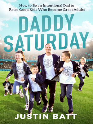 cover image of Daddy Saturday: How to Be an Intentional Dad to Raise Good Kids Who Become Great Adults
